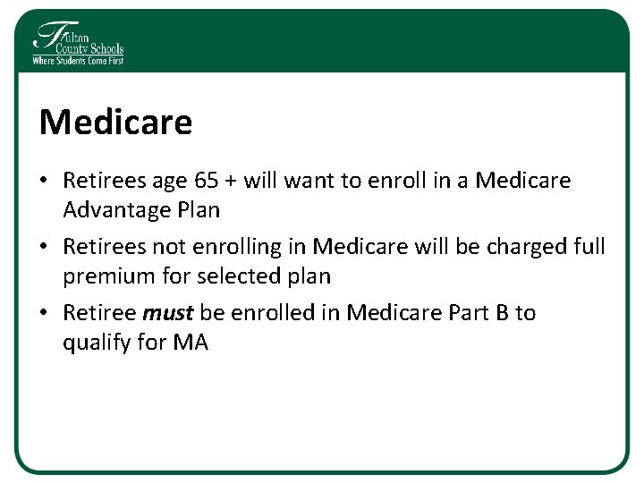 Medicare • Retirees age 65 + will want to enroll in a Medicare Advantage