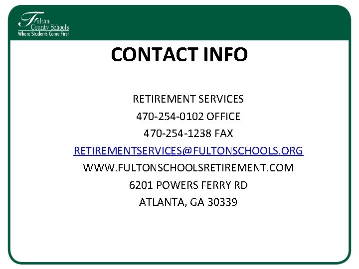 CONTACT INFO RETIREMENT SERVICES 470 -254 -0102 OFFICE 470 -254 -1238 FAX RETIREMENTSERVICES@FULTONSCHOOLS. ORG
