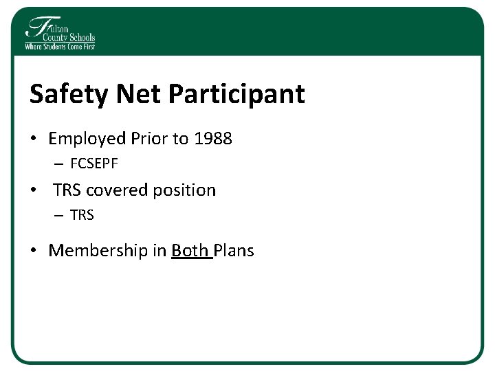 Safety Net Participant • Employed Prior to 1988 – FCSEPF • TRS covered position