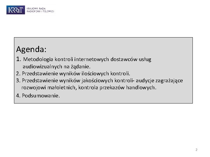 Agenda: 1. Metodologia kontroli internetowych dostawców usług audiowizualnych na żądanie. 2. Przedstawienie wyników ilościowych