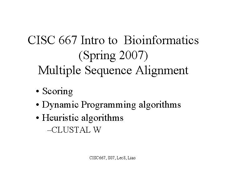 CISC 667 Intro to Bioinformatics (Spring 2007) Multiple Sequence Alignment • Scoring • Dynamic