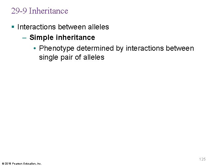 29 -9 Inheritance § Interactions between alleles – Simple inheritance • Phenotype determined by