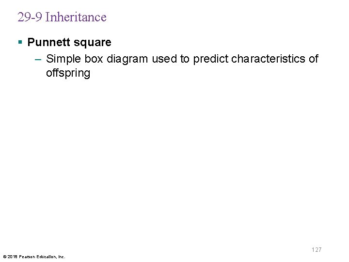 29 -9 Inheritance § Punnett square – Simple box diagram used to predict characteristics