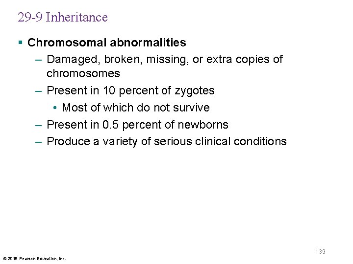 29 -9 Inheritance § Chromosomal abnormalities – Damaged, broken, missing, or extra copies of