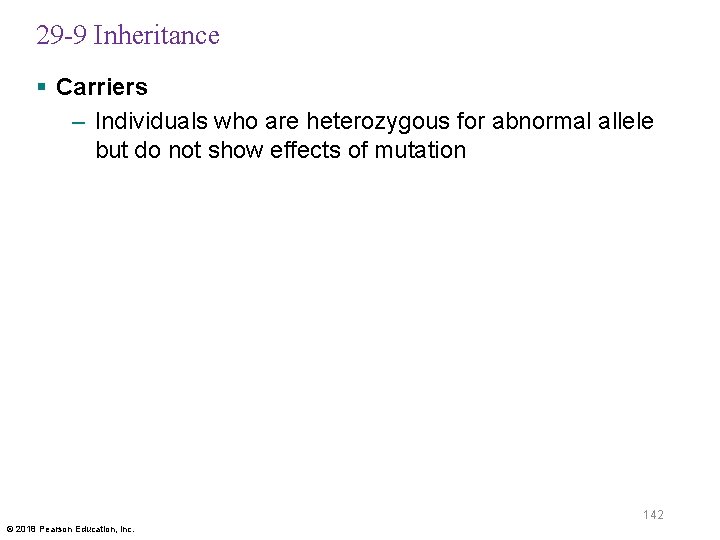 29 -9 Inheritance § Carriers – Individuals who are heterozygous for abnormal allele but