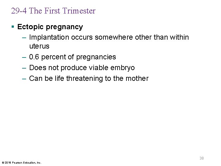 29 -4 The First Trimester § Ectopic pregnancy – Implantation occurs somewhere other than