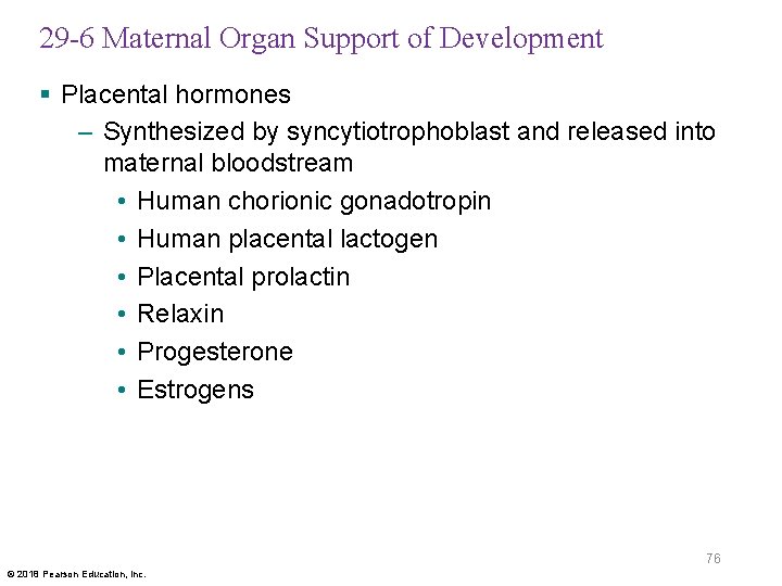29 -6 Maternal Organ Support of Development § Placental hormones – Synthesized by syncytiotrophoblast