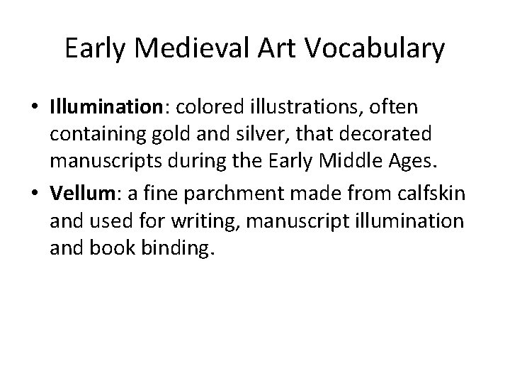 Early Medieval Art Vocabulary • Illumination: colored illustrations, often containing gold and silver, that
