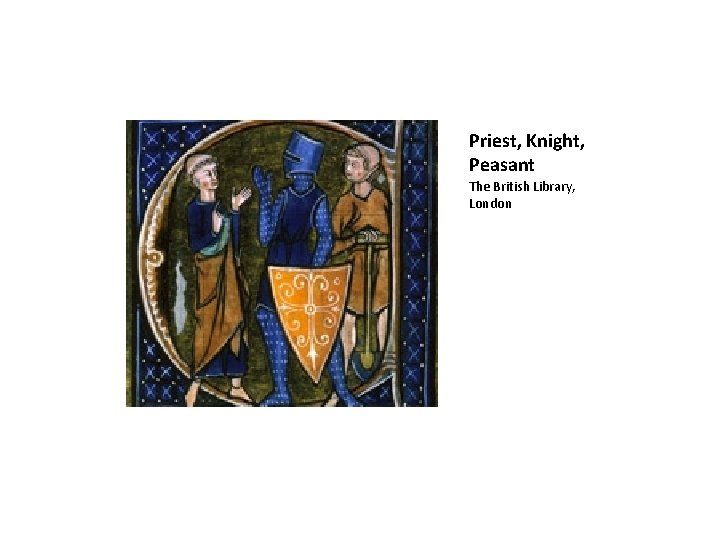 Priest, Knight, Peasant The British Library, London 