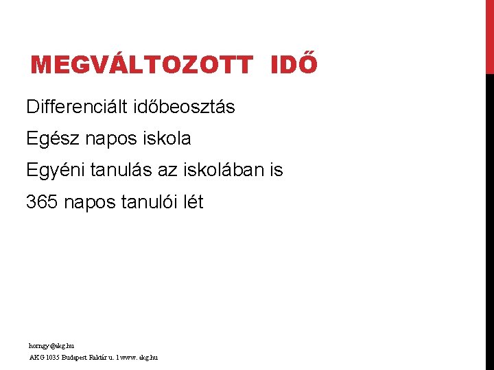 MEGVÁLTOZOTT IDŐ Differenciált időbeosztás Egész napos iskola Egyéni tanulás az iskolában is 365 napos