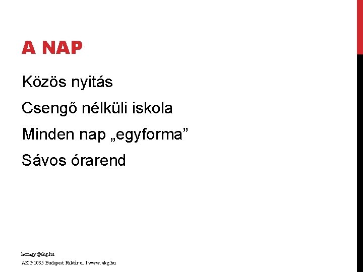 A NAP Közös nyitás Csengő nélküli iskola Minden nap „egyforma” Sávos órarend horngy@akg. hu