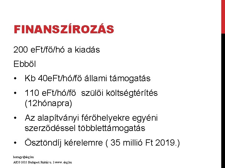 FINANSZÍROZÁS 200 e. Ft/fő/hó a kiadás Ebből • Kb 40 e. Ft/hó/fő állami támogatás