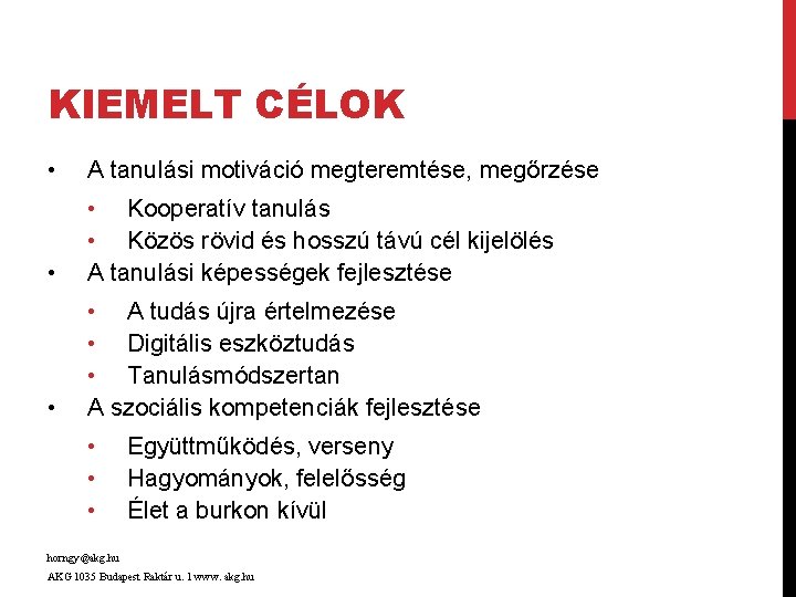 KIEMELT CÉLOK • A tanulási motiváció megteremtése, megőrzése • • Kooperatív tanulás • Közös