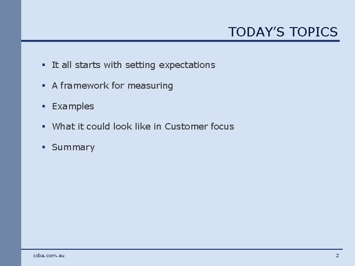 TODAY’S TOPICS § It all starts with setting expectations § A framework for measuring