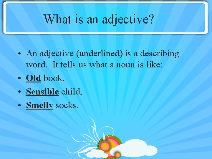 What is an adjective? • An adjective (underlined) is a describing word. It tells
