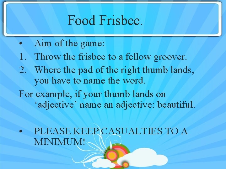 Food Frisbee. • Aim of the game: 1. Throw the frisbee to a fellow