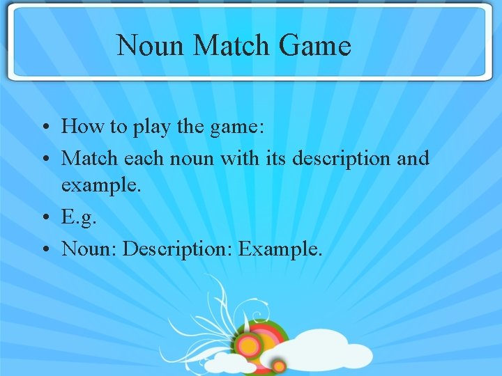 Noun Match Game • How to play the game: • Match each noun with