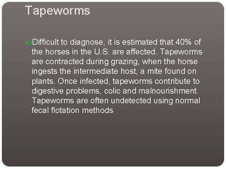 Tapeworms Difficult to diagnose, it is estimated that 40% of the horses in the Tapeworms Difficult to diagnose, it is estimated that 40% of the horses in the