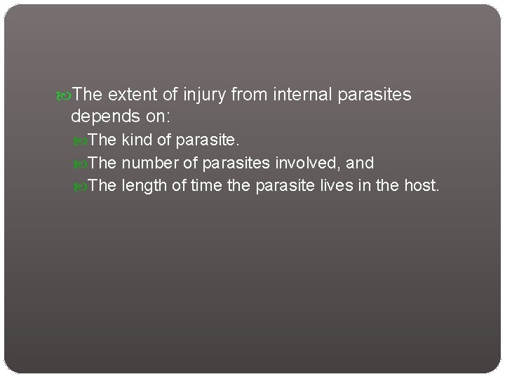  The extent of injury from internal parasites depends on: The kind of parasite.