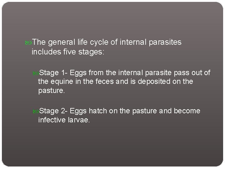 The general life cycle of internal parasites includes five stages: Stage 1 - The general life cycle of internal parasites includes five stages: Stage 1 -