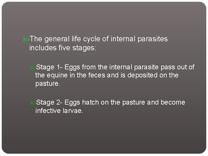  The general life cycle of internal parasites includes five stages: Stage 1 -