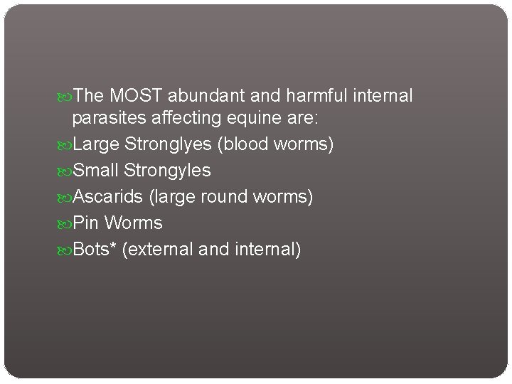  The MOST abundant and harmful internal parasites affecting equine are: Large Stronglyes (blood