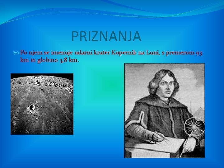 PRIZNANJA Po njem se imenuje udarni krater Kopernik na Luni, s premerom 93 km