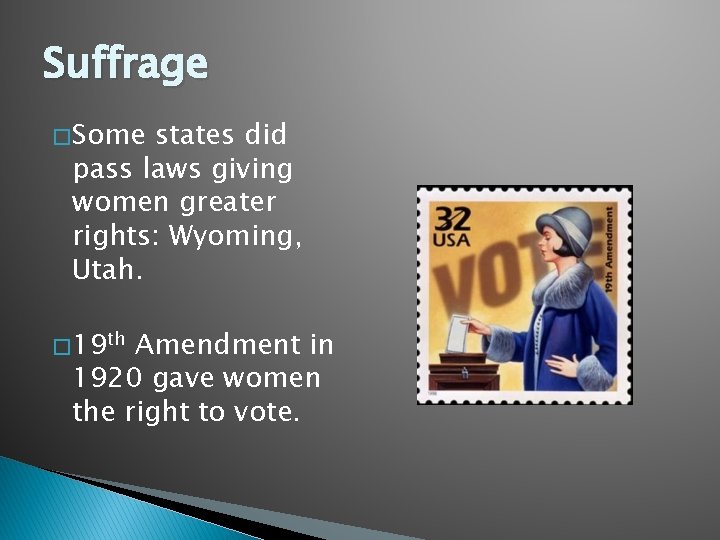 Suffrage � Some states did pass laws giving women greater rights: Wyoming, Utah. � Suffrage � Some states did pass laws giving women greater rights: Wyoming, Utah. �