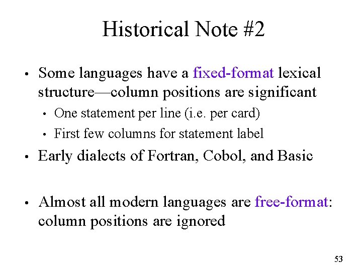 Historical Note #2 • Some languages have a fixed-format lexical structure—column positions are significant