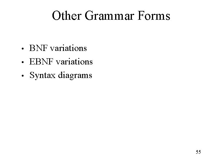 Other Grammar Forms • • • BNF variations EBNF variations Syntax diagrams 55 