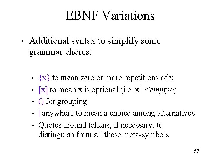 EBNF Variations • Additional syntax to simplify some grammar chores: • • • {x}