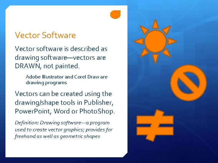 Vector Software Vector software is described as drawing software—vectors are DRAWN, not painted. Adobe