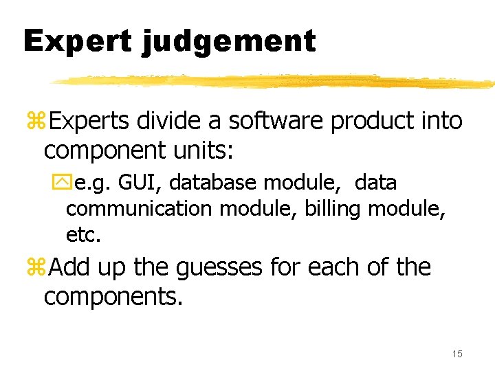 Expert judgement z. Experts divide a software product into component units: ye. g. GUI, Expert judgement z. Experts divide a software product into component units: ye. g. GUI,