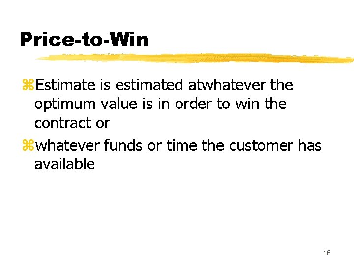 Price-to-Win z. Estimate is estimated atwhatever the optimum value is in order to win Price-to-Win z. Estimate is estimated atwhatever the optimum value is in order to win