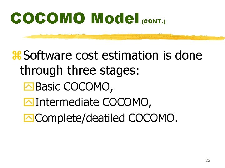 COCOMO Model (CONT. ) z. Software cost estimation is done through three stages: y. COCOMO Model (CONT. ) z. Software cost estimation is done through three stages: y.