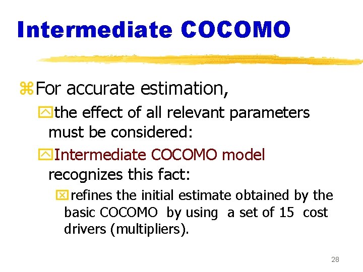 Intermediate COCOMO z. For accurate estimation, ythe effect of all relevant parameters must be Intermediate COCOMO z. For accurate estimation, ythe effect of all relevant parameters must be