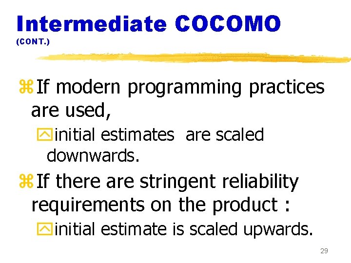 Intermediate COCOMO (CONT. ) z. If modern programming practices are used, yinitial estimates are Intermediate COCOMO (CONT. ) z. If modern programming practices are used, yinitial estimates are