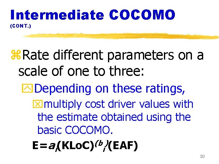 Intermediate COCOMO (CONT. ) z. Rate different parameters on a scale of one to Intermediate COCOMO (CONT. ) z. Rate different parameters on a scale of one to