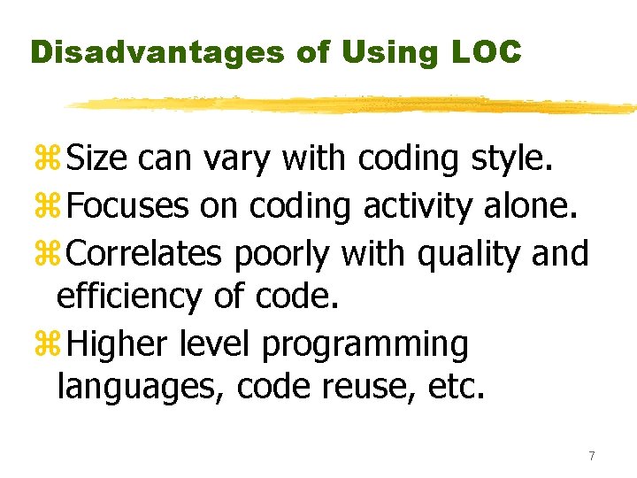 Disadvantages of Using LOC z. Size can vary with coding style. z. Focuses on Disadvantages of Using LOC z. Size can vary with coding style. z. Focuses on