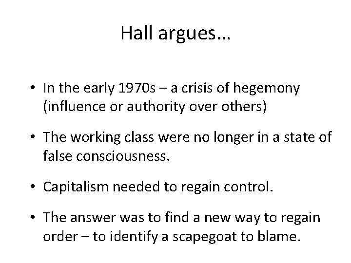 Hall argues… • In the early 1970 s – a crisis of hegemony (influence