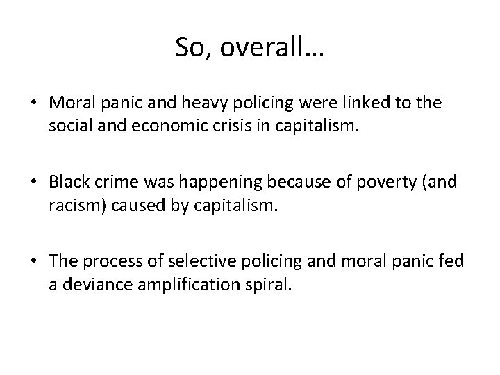 So, overall… • Moral panic and heavy policing were linked to the social and