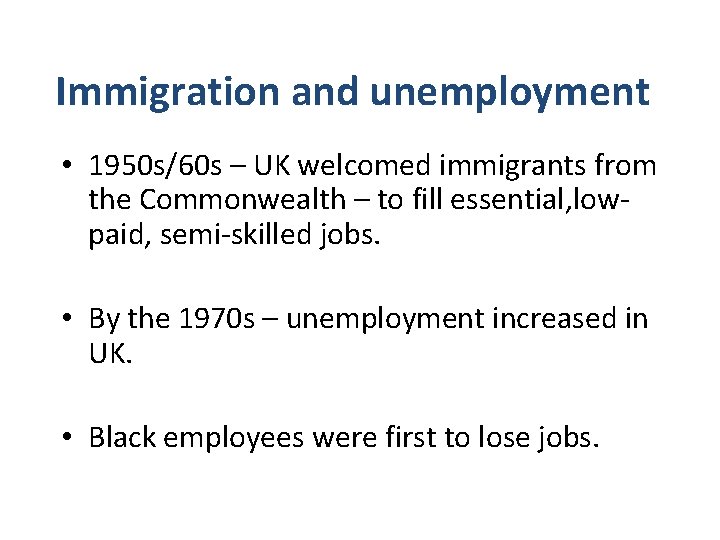 Immigration and unemployment • 1950 s/60 s – UK welcomed immigrants from the Commonwealth