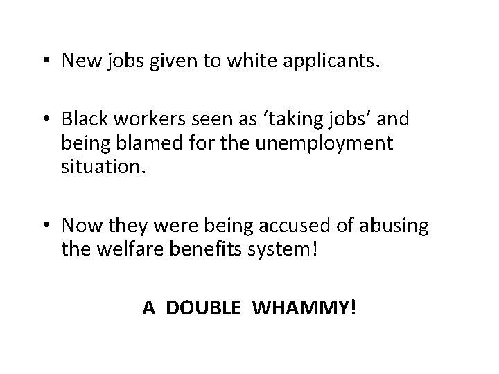  • New jobs given to white applicants. • Black workers seen as ‘taking