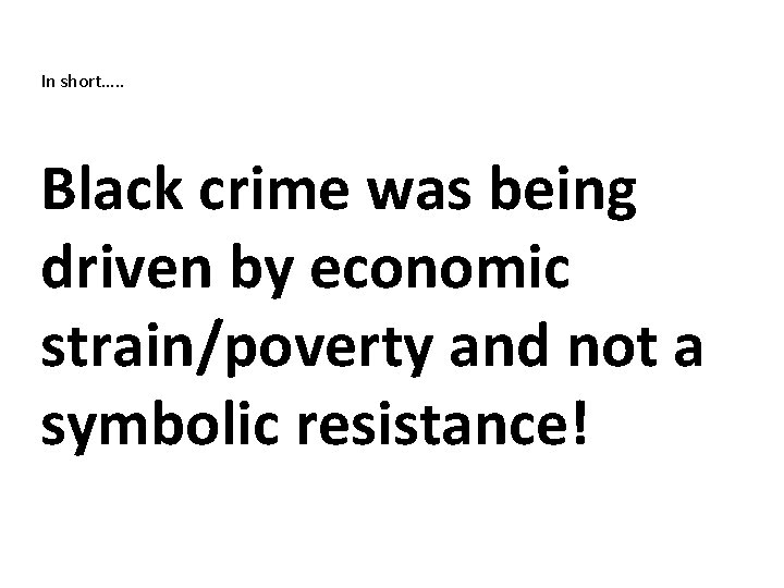 In short…. . Black crime was being driven by economic strain/poverty and not a