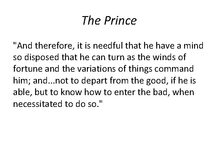 The Prince "And therefore, it is needful that he have a mind so disposed