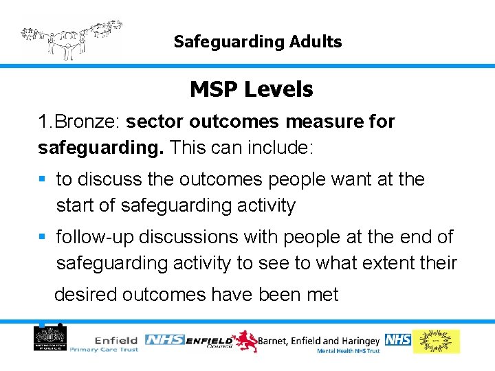 Safeguarding Adults MSP Levels 1. Bronze: sector outcomes measure for safeguarding. This can include: Safeguarding Adults MSP Levels 1. Bronze: sector outcomes measure for safeguarding. This can include: