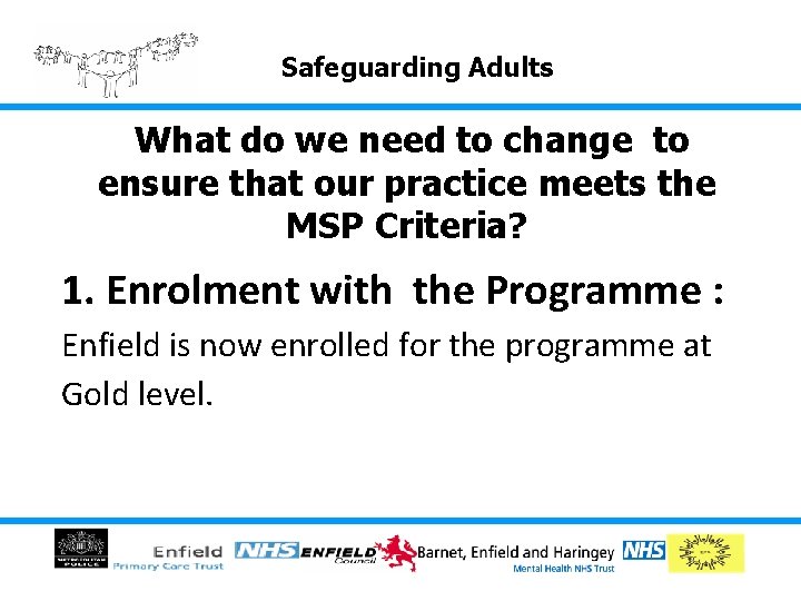 Safeguarding Adults What do we need to change to ensure that our practice meets Safeguarding Adults What do we need to change to ensure that our practice meets
