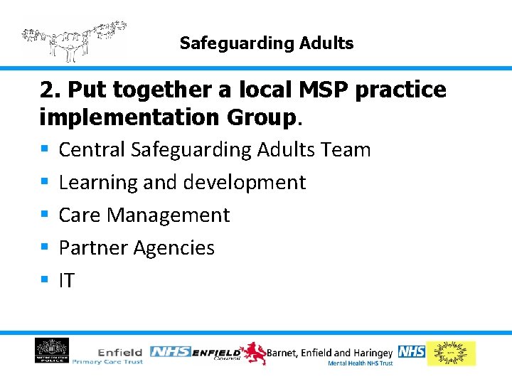 Safeguarding Adults 2. Put together a local MSP practice implementation Group. § Central Safeguarding Safeguarding Adults 2. Put together a local MSP practice implementation Group. § Central Safeguarding
