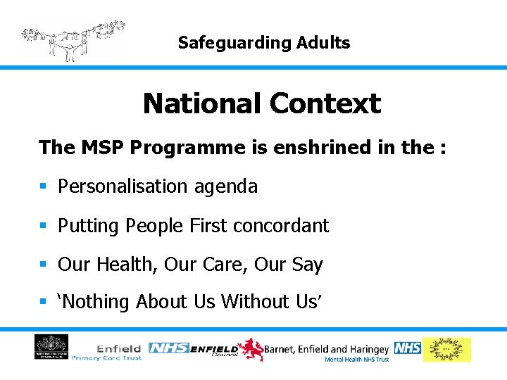 Safeguarding Adults National Context The MSP Programme is enshrined in the : § Personalisation Safeguarding Adults National Context The MSP Programme is enshrined in the : § Personalisation