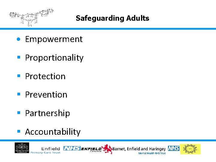 Safeguarding Adults Empowerment § Proportionality § Protection § Prevention § Partnership § Accountability Safeguarding Adults Empowerment § Proportionality § Protection § Prevention § Partnership § Accountability